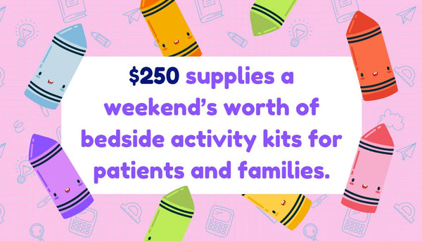 $250 supplies a weekend’s worth of bedside activity kits